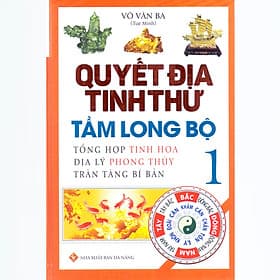 Quyết Địa Tinh Thư - Tầm Long Bộ (Tập 1) - Tổng Hợp Tinh Hoa Địa Lý Phong Thủy Trân Tàng Bí Bản - Bộ Văn Hóa