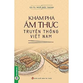 Khám Phá Ẩm Thực Truyền Thống Việt Nam - Ngô Đức Thịnh - VIETNAMBOOK - Đức Nam