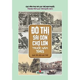 Sách Đô thị Sài Gòn Chợ Lớn trước năm 1945 qua tài liệu lưu trữ - Nhã Nam