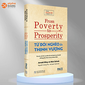 TỪ ĐÓI NGHÈO ĐẾN THỊNH VƯỢNG (From Poverty to Prosperity) - Arnold Kling, Nick Schulz - Nguyễn Trường Phú & Hồ Quốc Tuấn dịch - (bìa cứng) - Tủ sách Doanh Trí-PACE
