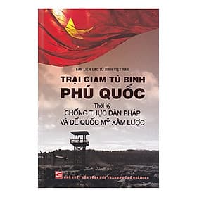 Sách Trại Giam Tù Binh Phú Quốc Thời Kỳ Chống Thực Dân Pháp Và Đế Quốc Mỹ Xâm Lược (TB 2018) - Bình