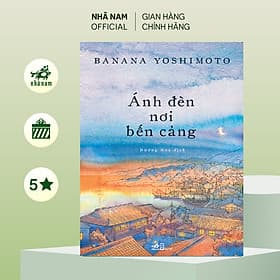 Ánh đèn nơi bến cảng (Banana Yoshimoto) (Nhã Nam Official) - Nhã Nam