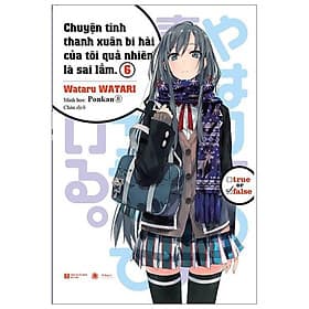 Sách Chuyện Tình Thanh Xuân Bi Hài Của Tôi Quả Nhiên Là Sai Lầm 6 - Chuyện