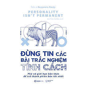 Đừng tin các bài trắc nghiệm tính cách (Personality isn’t permanent) - Bản Quyền - Saigon Books