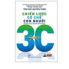 CHIẾN LƯỢC – CƠ CHẾ – CON NGƯỜI: Thế Kiềng 3C Của Tồn Vinh Doanh Nghiệp - Tôn Thất Nguyễn Thiêm - NXB Trẻ - 