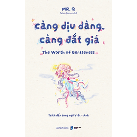 Sách Càng Dịu Dàng, Càng Đắt Giá - The Worth of Gentleness: Trích dẫn song ngữ Việt-Anh - Mr. Q