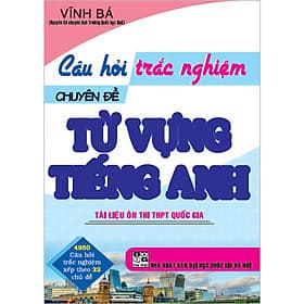 Câu Hỏi Trắc Nghiệm Chuyên Đề TỪ VỰNG TIẾNG ANH (Tài liệu Ôn thi THPTQG) (Vĩnh Bá) - 