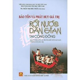 Bảo Tồn Và Phát Huy Giá Trị Rối Nước Dân Gian Tại Cộng Đồng (Qua Nghiên Cứu Các Phường Rối Nước Dân Gian Ở Đồng Bằng Bắc Bộ) - Huy Bảo
