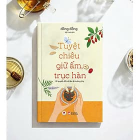 TUYỆT CHIÊU GIỮ ẤM, TRỤC HÀN - Bí quyết để trẻ lâu & trường thọ - Đông Đồng - Huy Hoàng Bookstore - Chizu Saeki