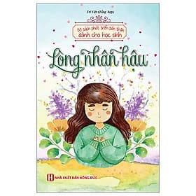 Bộ Sách Phát Triển Bản Thân Dành Cho Học Sinh - Lòng Nhân Hậu - Long
