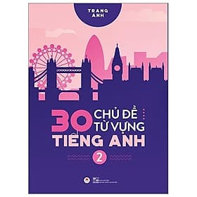 Sách 30 Chủ Đề Từ Vựng Tiếng Anh (Tập 2) - Trang Anh
