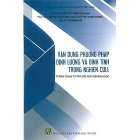 Vận Dụng Phương Pháp Định Lượng Và Định Tính Trong Nghiên Cứu: Từ Hình Thành Ý Tưởng Đến Phát Hiện Khoa Học - GS.TS. Nguyễn Hữu Minh (Chủ biên) - Thanh Thanh