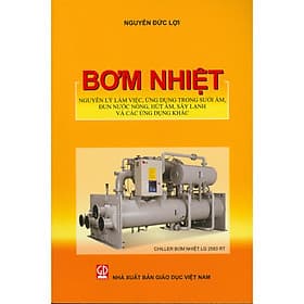 Bơm nhiệt (Nguyên lý làm việc, ứng dụng trong sưởi ấm, đun nước nóng, hút ẩm, sấy lạnh và các ứng dụng khác) tái bản mới nhất 2025 - Nguyên