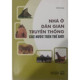 (Tranh minh hoạ) Nhà ở dân gian truyền thống các nước trên thế giới – Tôn Đại – NXB Xây Dựng - Minh