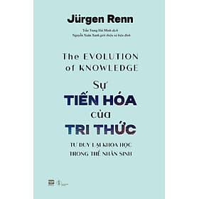 Sự Tiến Hóa Của Tri Thức - Jurgen Renn - Trần Trọng Hải Minh dịch - Nguyễn Xuân Xanh giới thiệu - (bìa mềm) - 