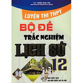 Luyện Thi THPT Quốc Gia - Bộ Đề Trắc Nghiệm Lịch Sử 12 - An Thi