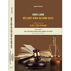 Bình Luận Khoa Học Bộ Luật Hình Sự năm 2015 ( Phần Thứ Hai – Các Tội Phạm ) Chương XXIV Các Tội Hoạt Động Tư Pháp