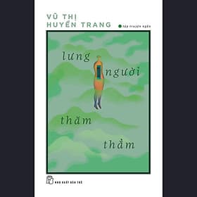 Lưng Người Thăm Thẳm (Tập truyện ngắn) - Vũ Thị Huyền Trang - Vũ