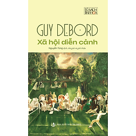 XÃ HỘI DIỄN CẢNH - Guy Debord (bìa mềm) - Tri Thức
