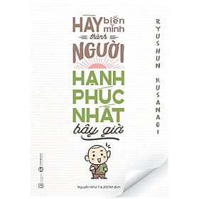 Sách Hãy Biến Mình Thành Người Hạnh Phúc Nhất Bây Giờ - Minh