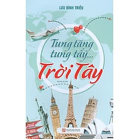 Tung Tăng Tung Tẩy…Trời Tây - Bút Ký Du Lịch - NXB Tổng hợp Thành Phố Hồ Chí Minh