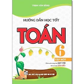 Hướng Dẫn Học Tốt Toán Lớp 6 - Dùng Kèm SGK Cánh Diều - Trịnh Văn Bằng - Hồng Ân - 