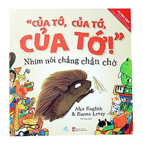 "Của Tớ, Của Tớ, Của Tớ!" Nhím Nói Chẳng Chần Chờ - Mine, Mine, Mine! Said The Porcupine - Thương Thương