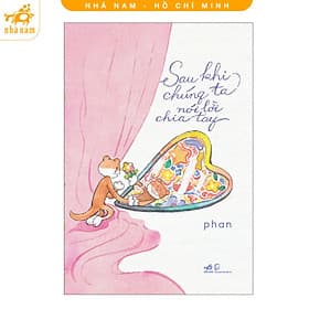 Sau khi chúng ta nói lời chia tay (Phan) (Nhã Nam HCM)