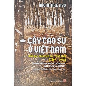 Cây Cao Su Ở Việt Nam - Dưới Góc Nhìn Lịch Sử - Sinh Thái (1897 - 1975) - Go