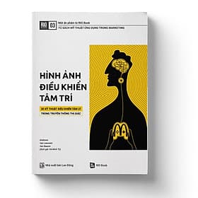 Hình ảnh điều khiển tâm trí - 30 kỹ thuật tâm lý ứng dụng trong truyền thông thị giác - Lý Gia