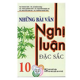 Sách Những Bài Văn Nghị Luận Đặc Sắc 10 - Văn