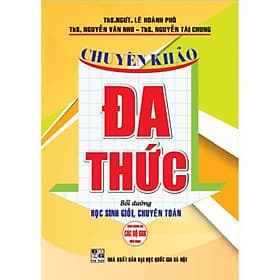Chuyên Khảo Đa Thức - Bồi Dưỡng Học Sinh Giỏi Chuyên Toán - Dùng Chung Cho Các Bộ SGK Hiện Hành - Hồng Ân - An
