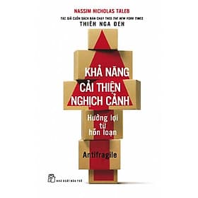KHẢ NĂNG CẢI THIỆN NGHỊCH CẢNH - Hưởng Lợi Từ Hỗn Loạn - Nassim Nicholas Taleb - Trần Thị Kim Chi dịch - NXB Trẻ - Lợi Ỷ Ân