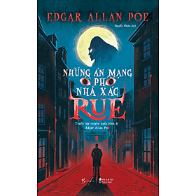 NHỮNG ÁN MẠNG Ở PHỐ NHÀ XÁC RUE – Tuyển Tập Truyện Ngắn Kinh Dị Edgar Allan Poe – Edgar Allan Poe – AZ Việt Nam – NXB Thanh niên - An Vi