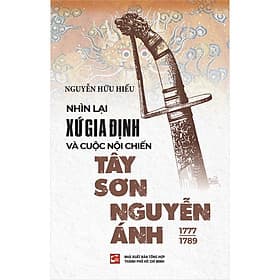 Nhìn lại xứ Gia Định và cuộc nội chiến Tây Sơn - Nguyễn Ánh (1777 – 1789) - Nhà xuất bản Larousse