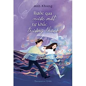 Sách Bước qua nước mắt tự khắc trưởng thành - Phương Phương