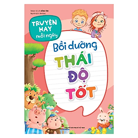 Truyện Hay Mỗi Ngày - Bồi Dưỡng Thái Độ Tốt - Minh Hà