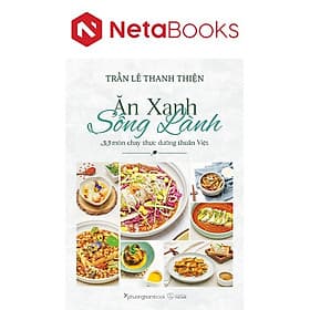 Ăn Xanh Sống Lành - 33 Món Chay Thực Dưỡng Thuần Việt - An Nam
