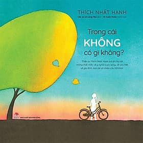 Trong cái không có gì không - Thích Nhất Hạnh - Nxb Kim Đồng - Hạ