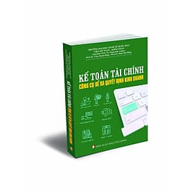 KẾ TOÁN TÀI CHÍNH CÔNG CỤ ĐỂ RA QUYẾT ĐỊNH KINH DOANH - Do