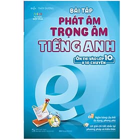 Sách Bài Tập Phát Âm Trọng Âm Tiếng Anh (Ôn Thi Vào Lớp 10 Và 10 Chuyên) - Dương An