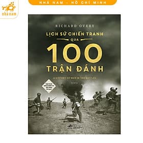 Lịch sử chiến tranh qua 100 trận đánh (Nghệ thuật quân sự đỉnh cao theo dòng thời gian) (Nhã Nam HCM) - Cao Quân