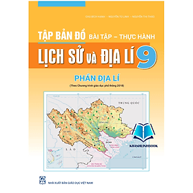 Tập bản đồ Bài tập - Thực hành - Lịch sử và Địa lí, Phần địa lí 9 (theo chương trình Giáo dục phổ thông 2018) - Theo Theobald