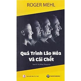 QUÁ TRÌNH LÃO HÓA VÀ CÁI CHẾT – Roger Mehl – Nguyễn Thị Hồng Nhung dịch - Trường Phương Books – NXB Tri Thức - 