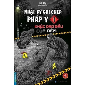 Nhật Ký Ghi Chép Pháp Y - Tập 1: Khúc Dạo Đầu Của Đêm - Khúc Khúc