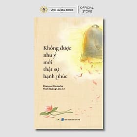Không Được Như Ý Mới Thật Sự Hạnh Phúc - Khangser Rinpoche - Vĩnh Nghiêm Books - Hạ