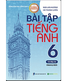 Sách Tiếng Anh Mai Lan Hương Bài Tập Tiếng Anh Lớp 6 theo SGK Global Success (Có Đáp Án) - Mai Hoa