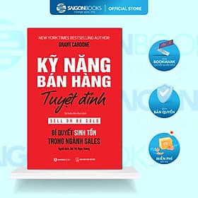 SÁCH: Kỹ năng bán hàng tuyệt đỉnh: Bí quyết sinh tồn trong ngành sales (Sell or Be Sold) - TB6- Tác giả: Grant Cardone - 
