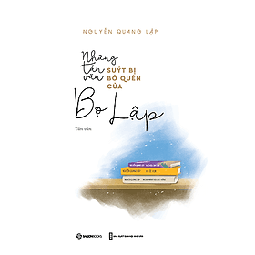 Những tản văn suýt bị bỏ quên của Bọ Lập - Tác giả Nguyễn Quang Lập - đến câu hát cũng hai lần sàng lại - Saigon Books