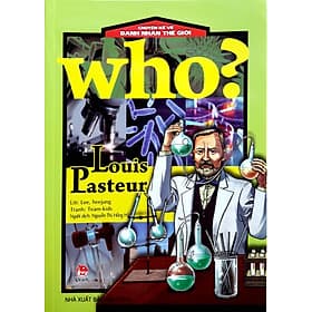 Who? Chuyện Kể Về Danh Nhân Thế Giới - Louis Pasteur - Chuyện